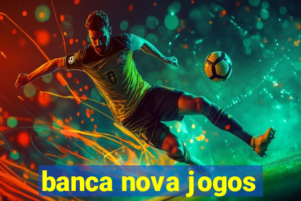 banca nova jogos